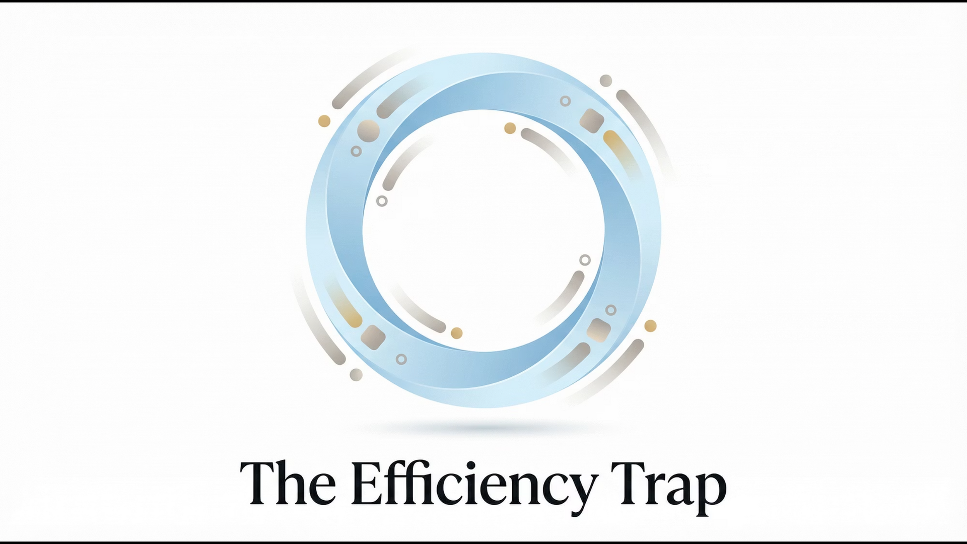 The efficiency trap