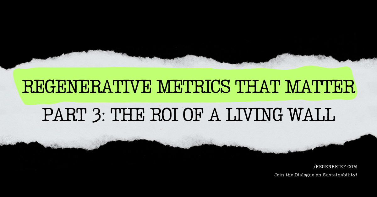 Regenerative Metrics That Matter I Part 3: The ROI of a Living Wall