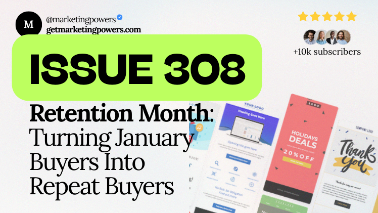 Retention Month: Turning January Buyers Into Repeat Buyers - Issue 308