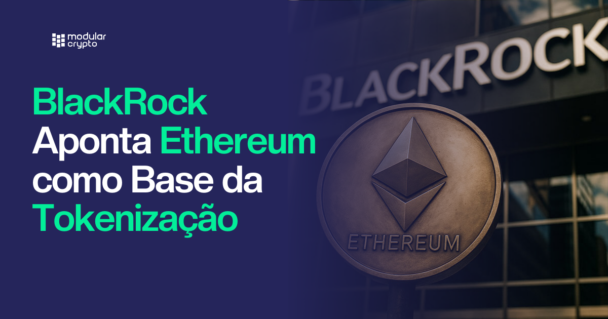 🔲 BlackRock Aponta Ethereum como Base da Tokenização