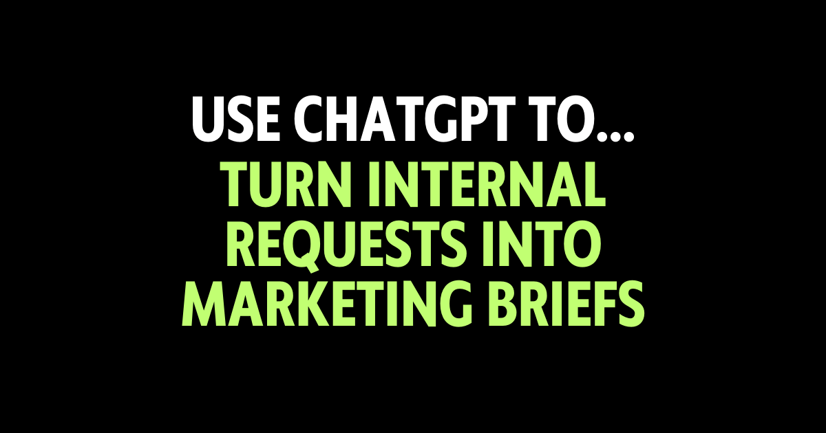 Use ChatGPT to turn internal requests into clear marketing briefs