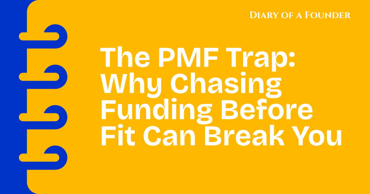 The PMF Trap: Why Chasing Funding Before Fit Can Break You