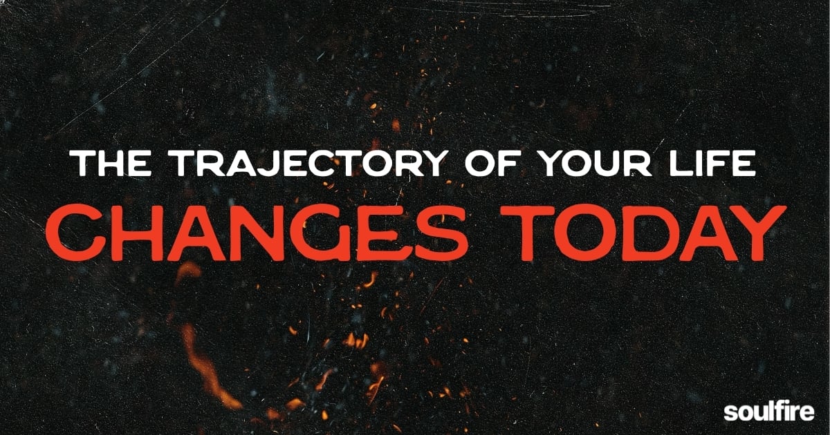 The trajectory of your life changes today