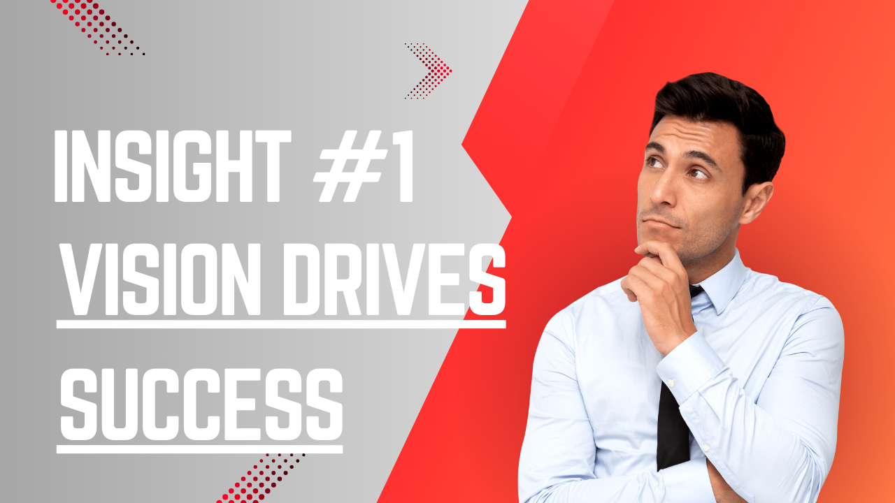 Insight #1: How Vision Drives Success