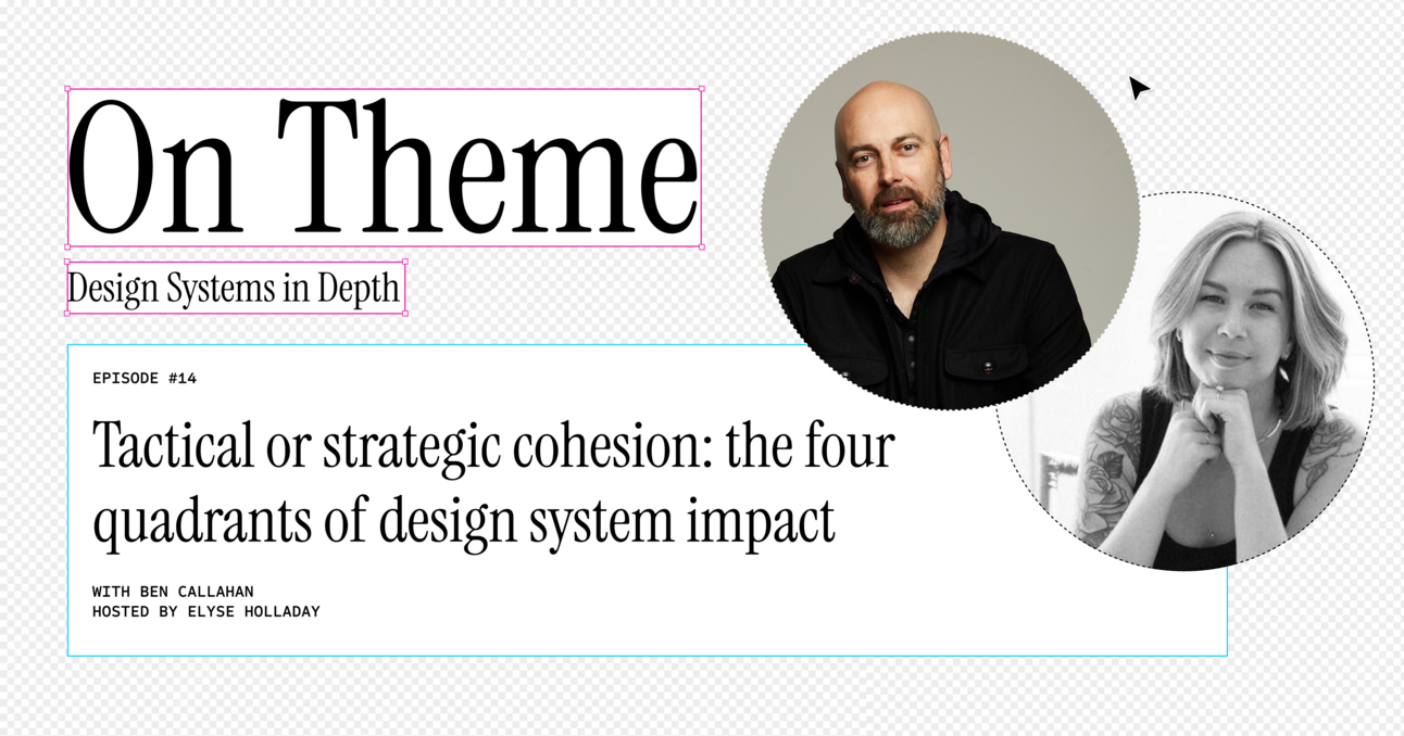 The Four Quadrants of Design System Impact, with Ben Callahan