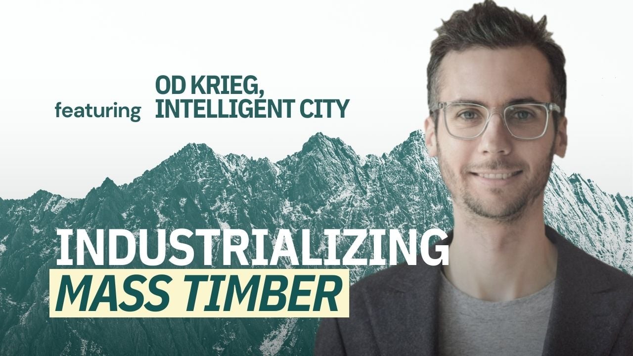 Industrializing Mass Timber Construction with OD Krieg, Intelligent City