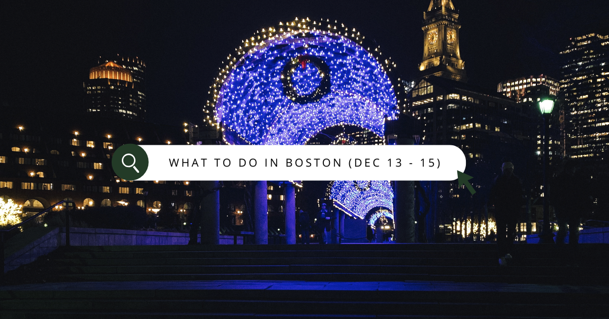 what to do in Boston this weekend (dec 13 - 15)