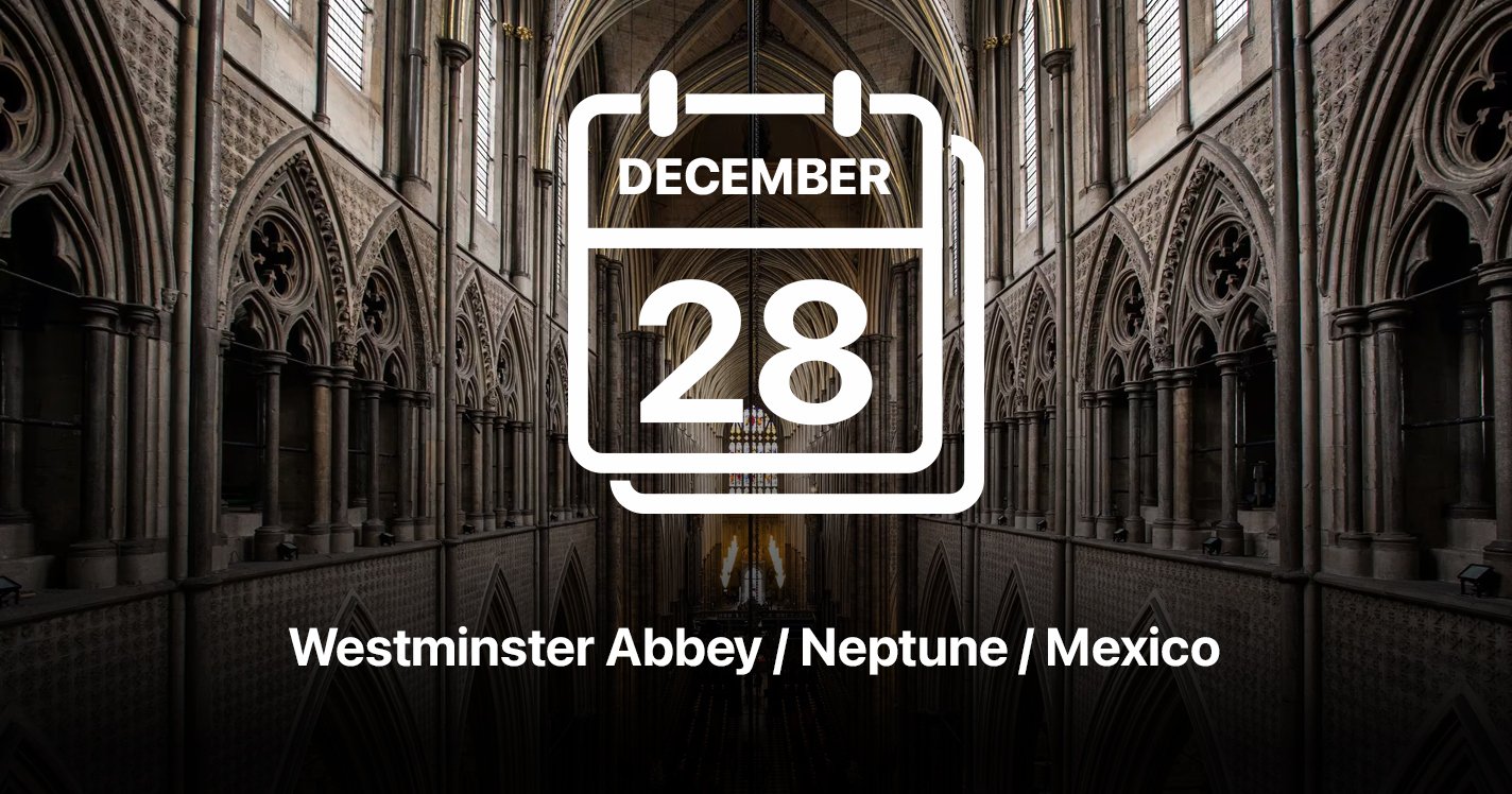 Westminster Abbey / Neptune / Mexico