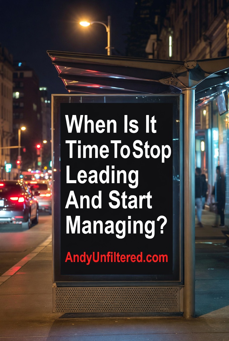 When Is It Time To Stop Leading And Start Managing?