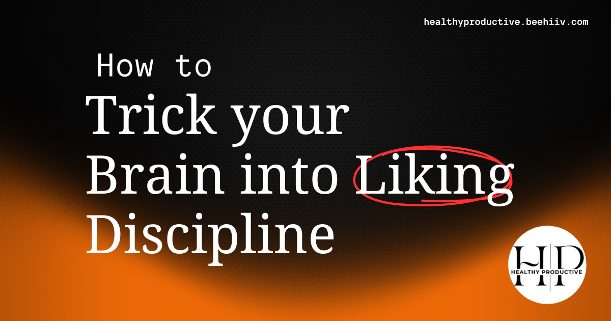 How to trick your brain into liking discipline