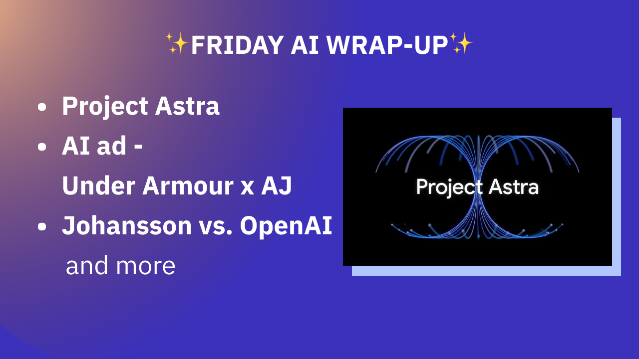 🙃 Under Armour's full AI ad, Google's Astra demo, Johannsson vs. Altman, GPT-4o, Athena