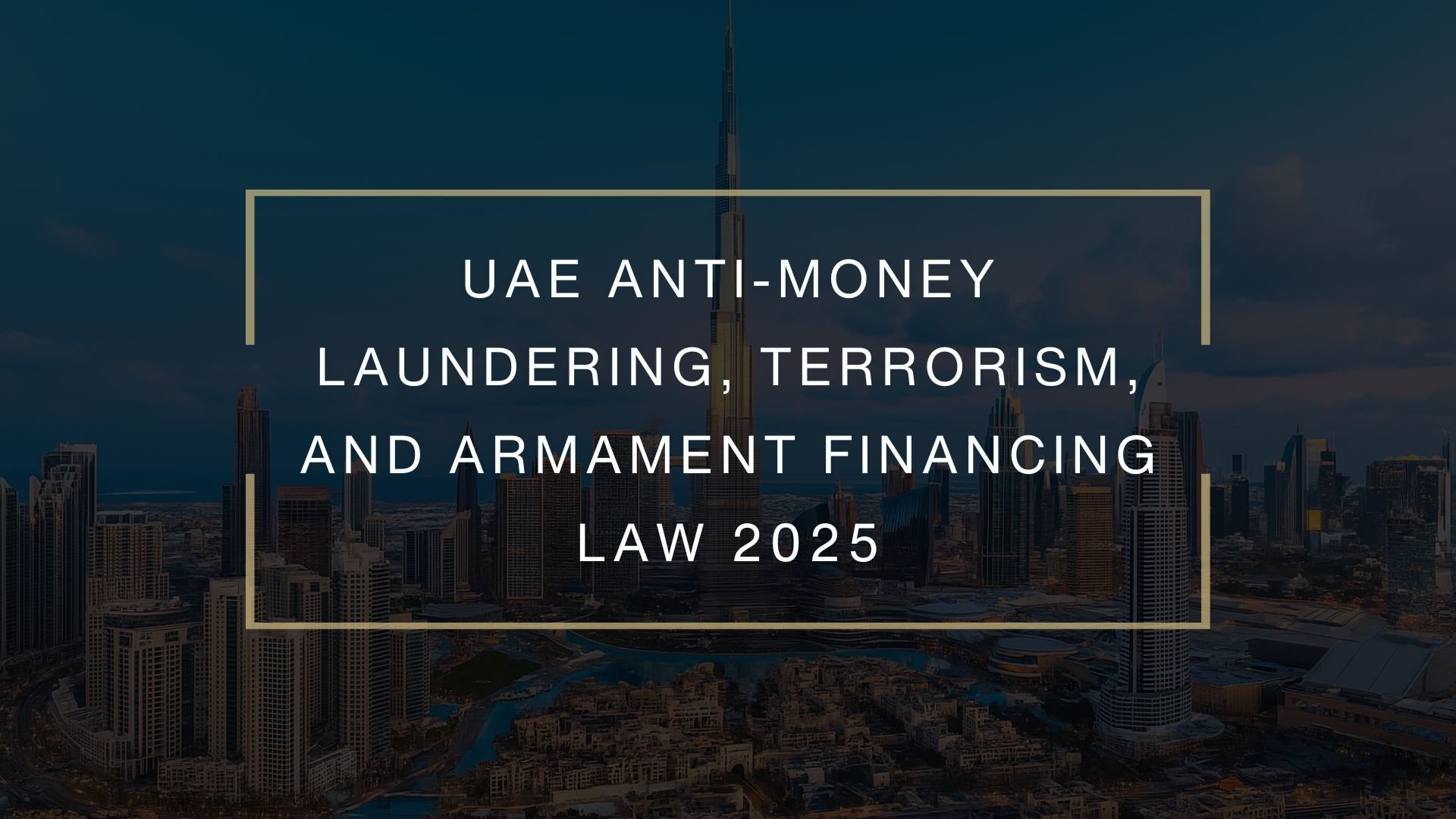 UAE Anti-Money Laundering, Terrorism, and Armament Financing Law 2025