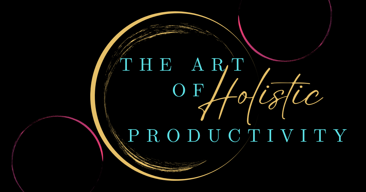 The Art of Holistic Productivity