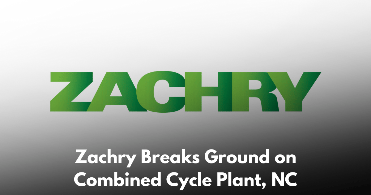 Zachry Breaks Ground on 1,360 MW Person County Combined Cycle