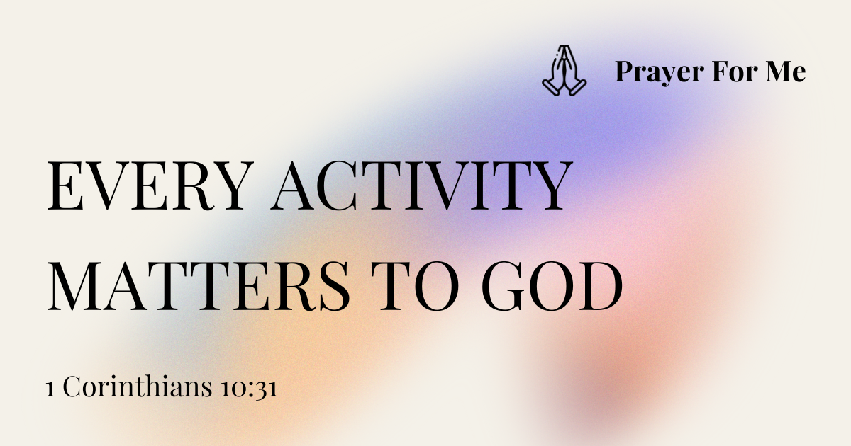 Every Activity Matters to God