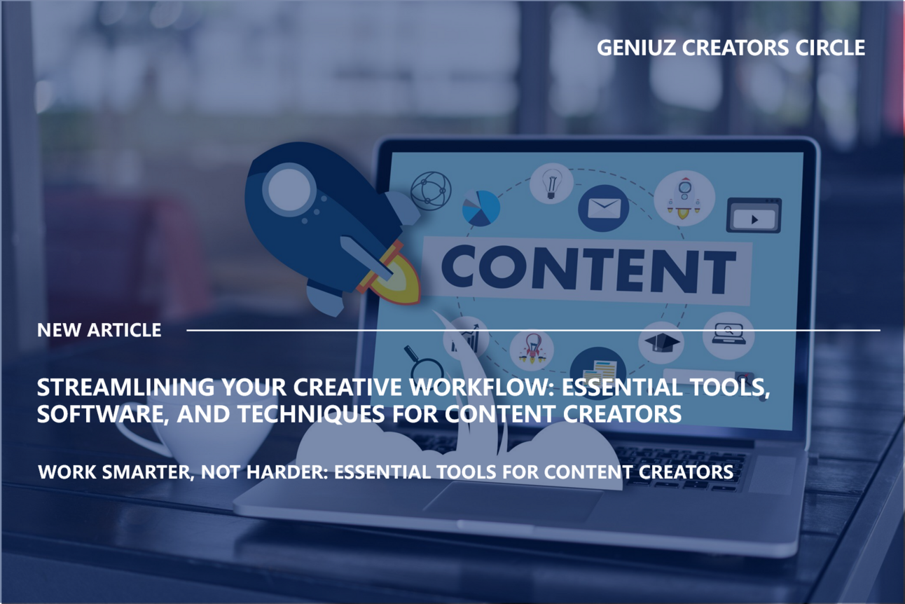 Streamlining Your Creative Workflow: Essential Tools, Software, and Techniques for Content Creators