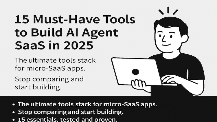 15 Must-Have Tools to Build, Market and Monetize AI Agent SaaS in 2025