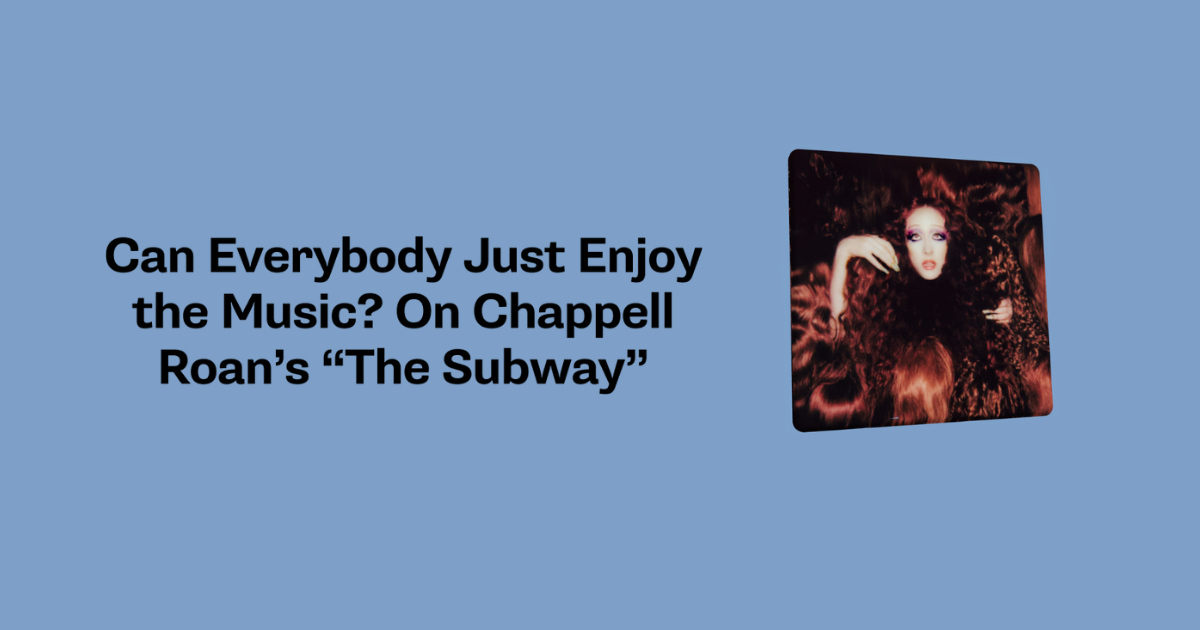 Can Everybody Just Enjoy the Music? On Chappell Roan’s “The Subway”