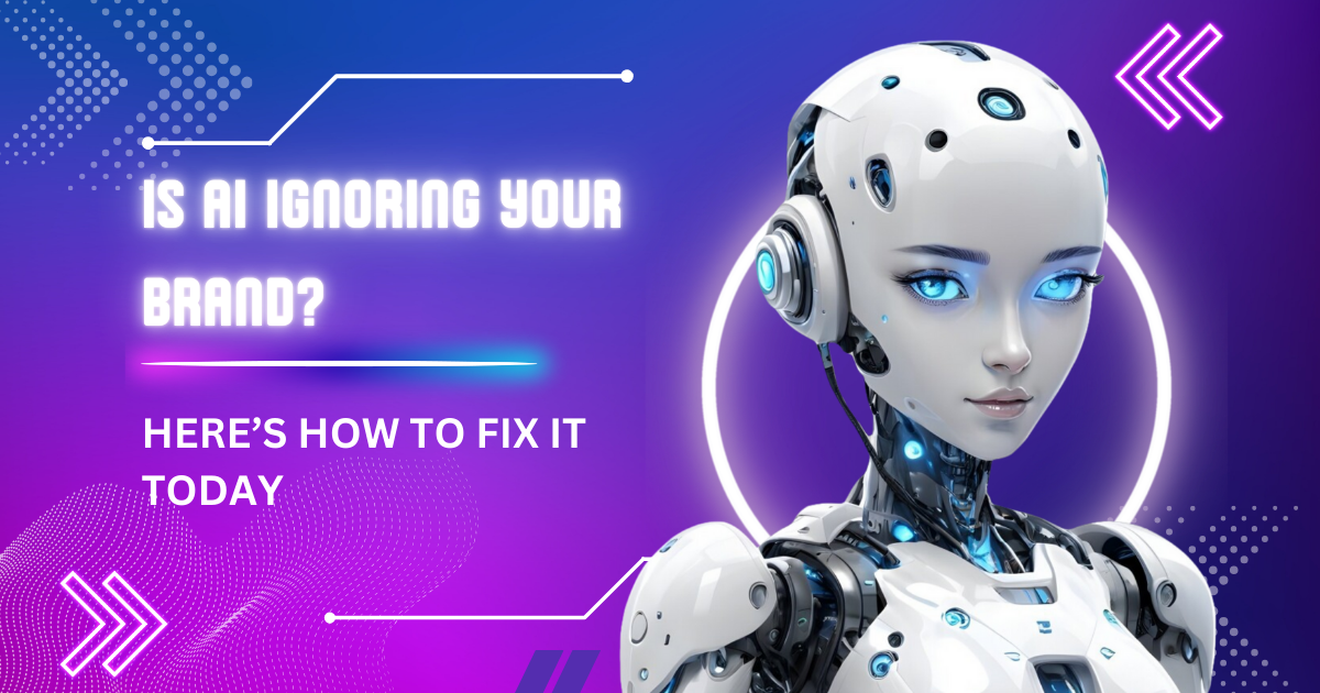 Is AI Ignoring Your Brand? Here’s How to Fix It Today 👾