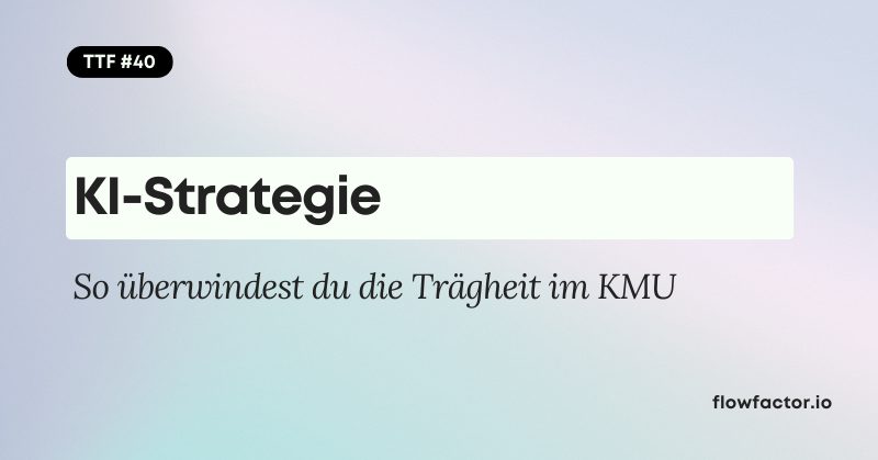 TFF #40: KI-Strategie: So überwindest du die Trägheit im KMU