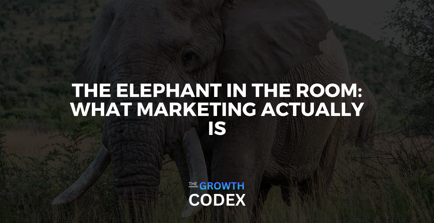 The Elephant in the Room: What Marketing Actually Is