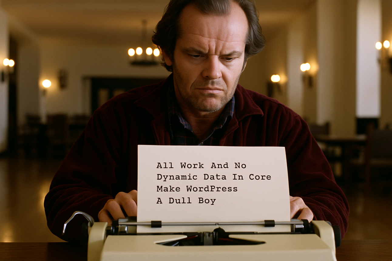 WordPress Needs To Bring Dynamic Data To Core; It's Getting Embarrassing Now...