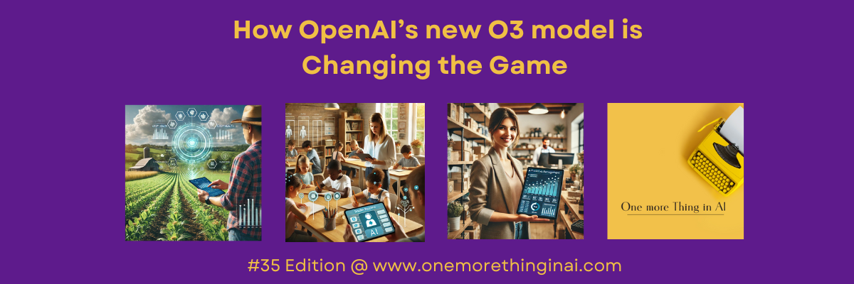 Edition #35: Closer to AGI? How OpenAI’s new O3 model is Changing the Game