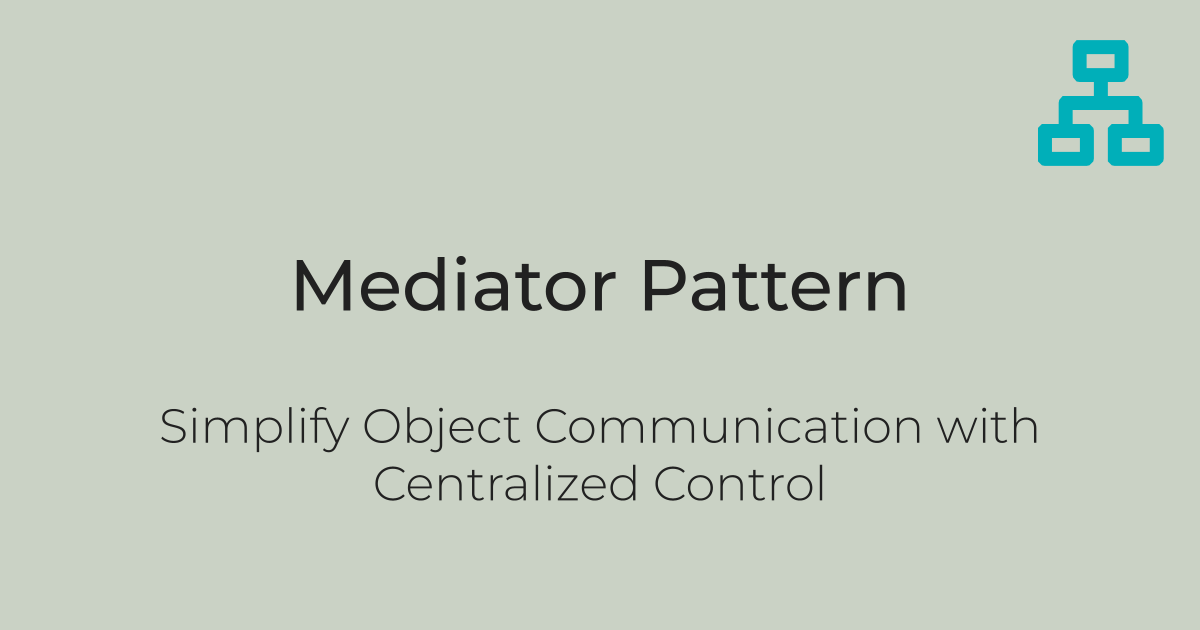 Mediator Pattern: Simplify Object Communication with Centralized Control