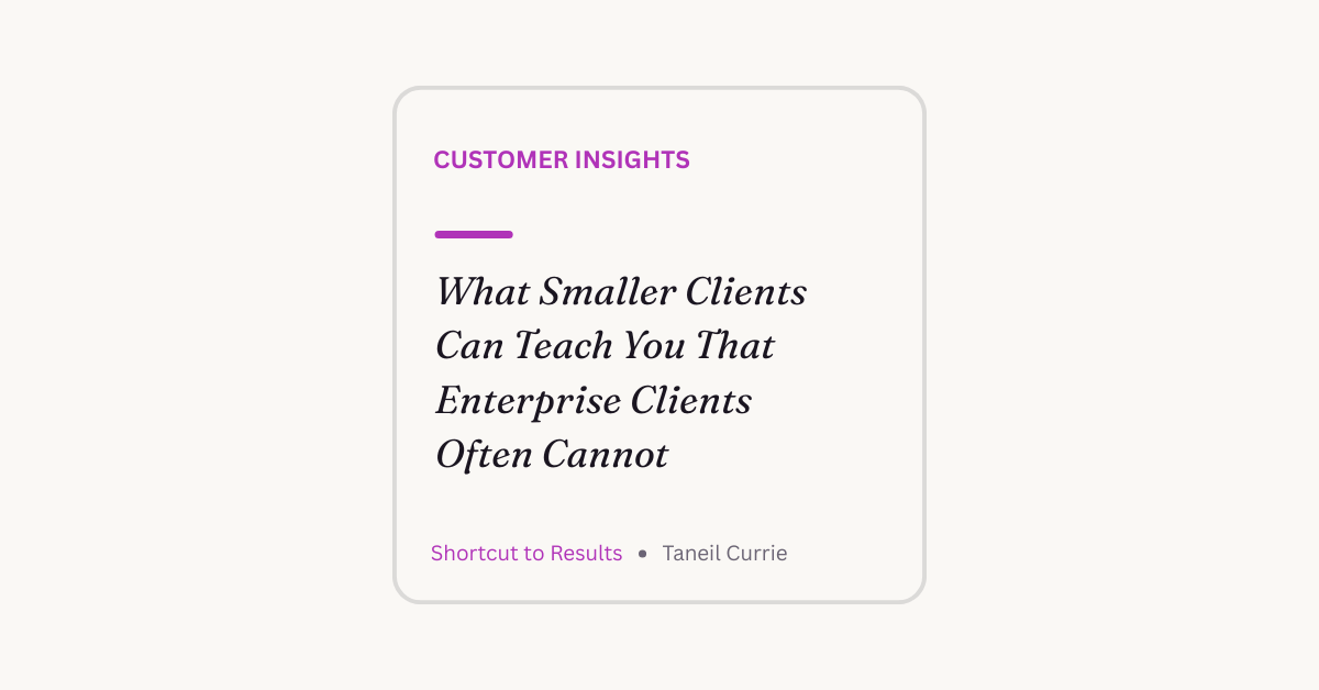 What Smaller Clients Can Teach You That Enterprise Clients Often Cannot