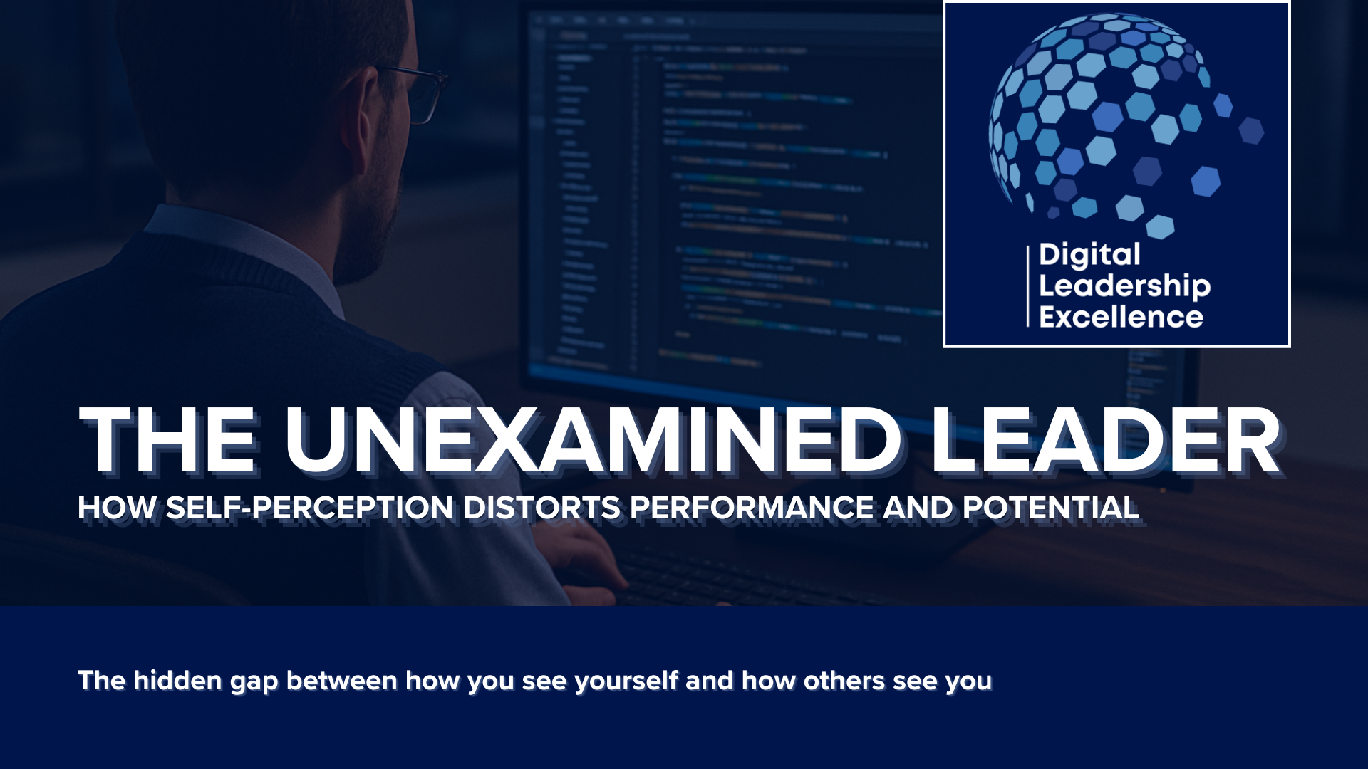 #67 The Unexamined Leader: How Self-Perception distorts Performance and Potential  