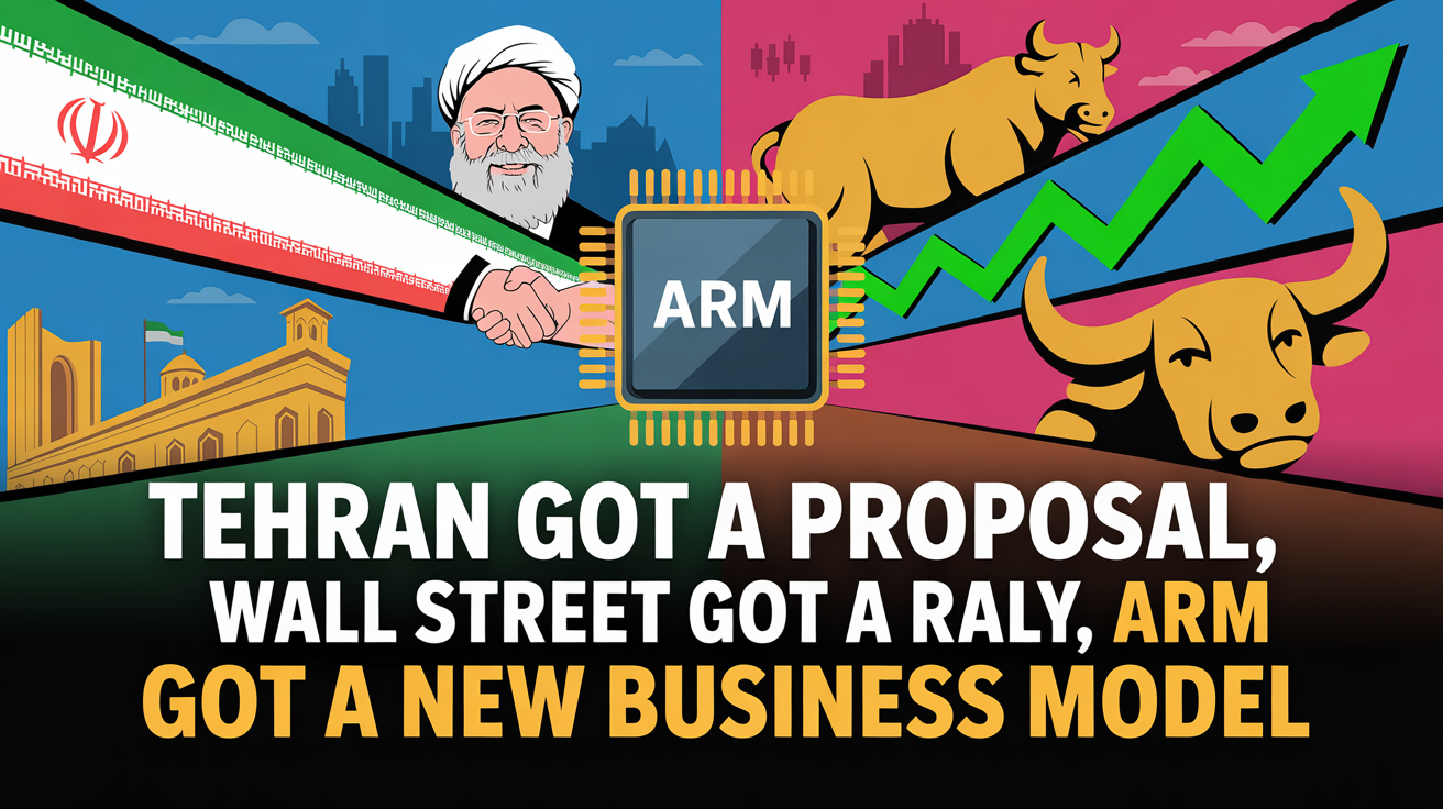 Tehran Got a Proposal, Wall Street Got a Rally, and Arm Got a New Business Model
