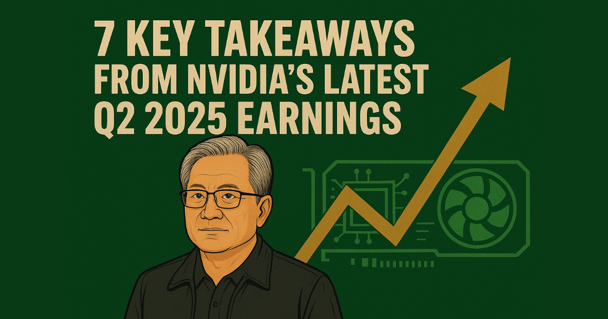 7 Key Takeaways from Nvidia's Latest Q2 2025 Earnings