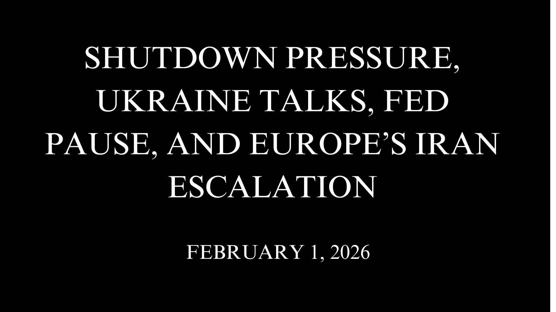 Shutdown Pressure, Ukraine Talks, Fed Pause, and Europe’s Iran Escalation