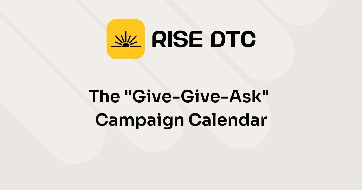 The "Give-Give-Ask" Campaign Calendar