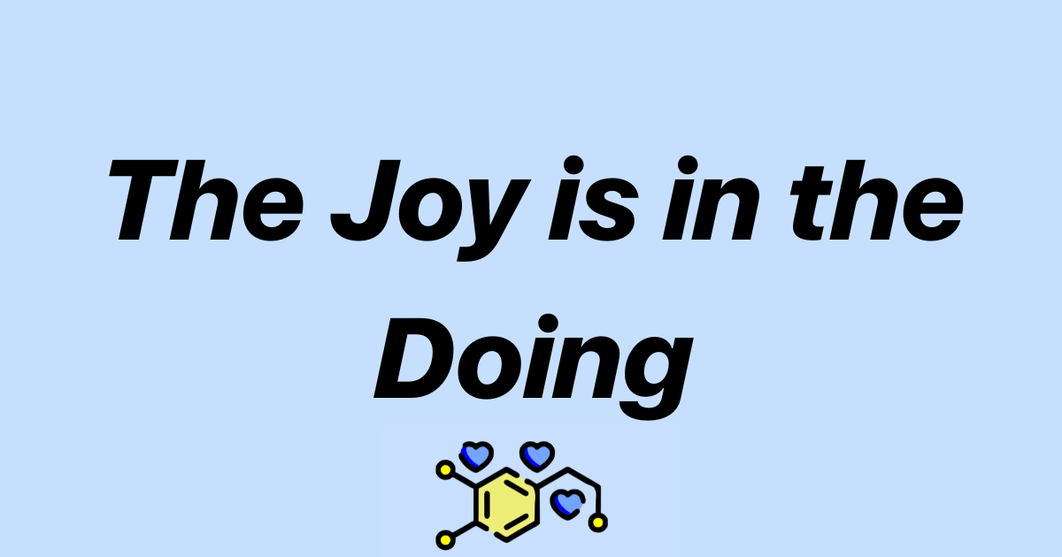 The Joy Is in the Doing