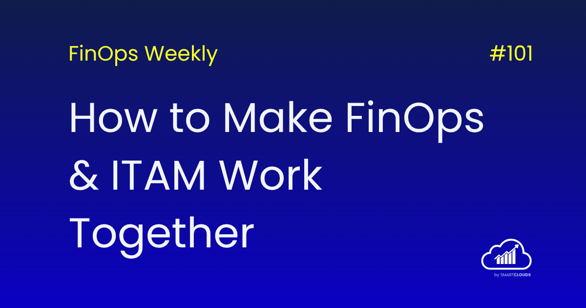 How to Make FinOps & ITAM Work Together
