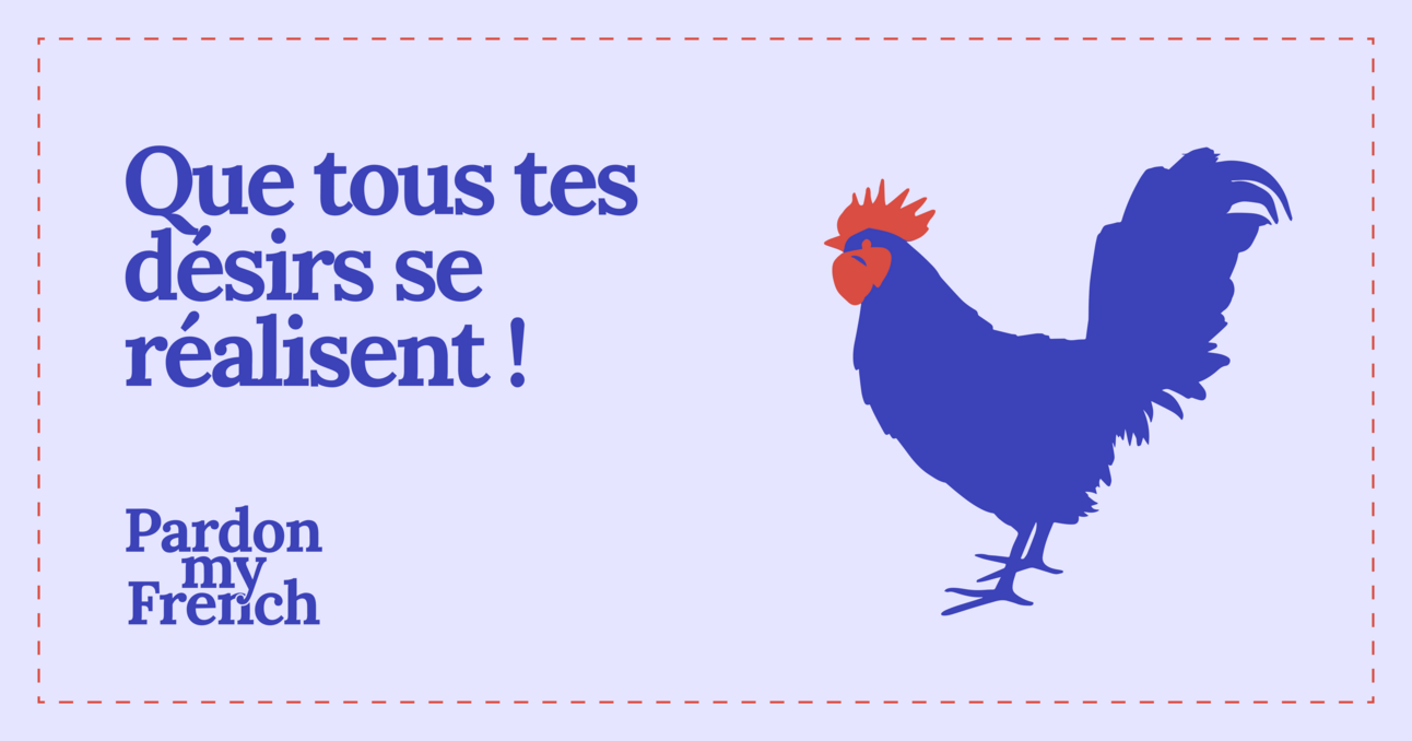 🐓 Que tous tes désirs se réalisent
