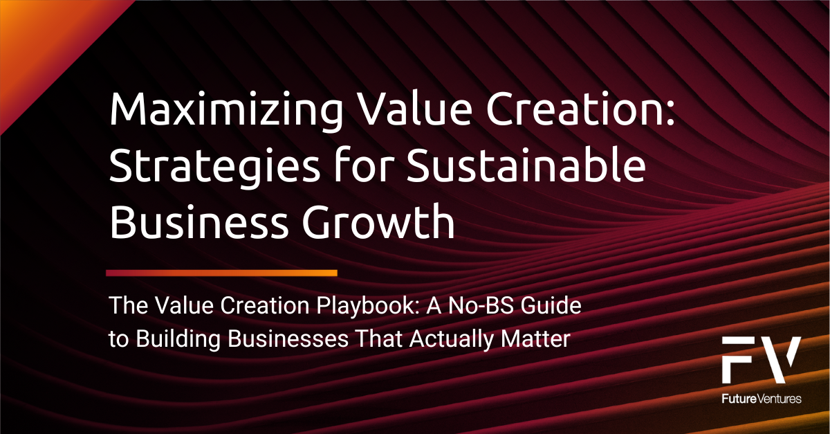 Maximizing Value Creation: Strategies for Sustainable Business Growth