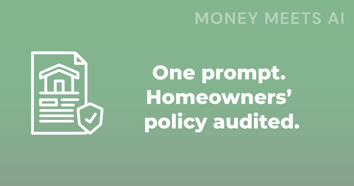 One prompt. Find out if your homeowners insurance has gaps — or if you're paying too much.