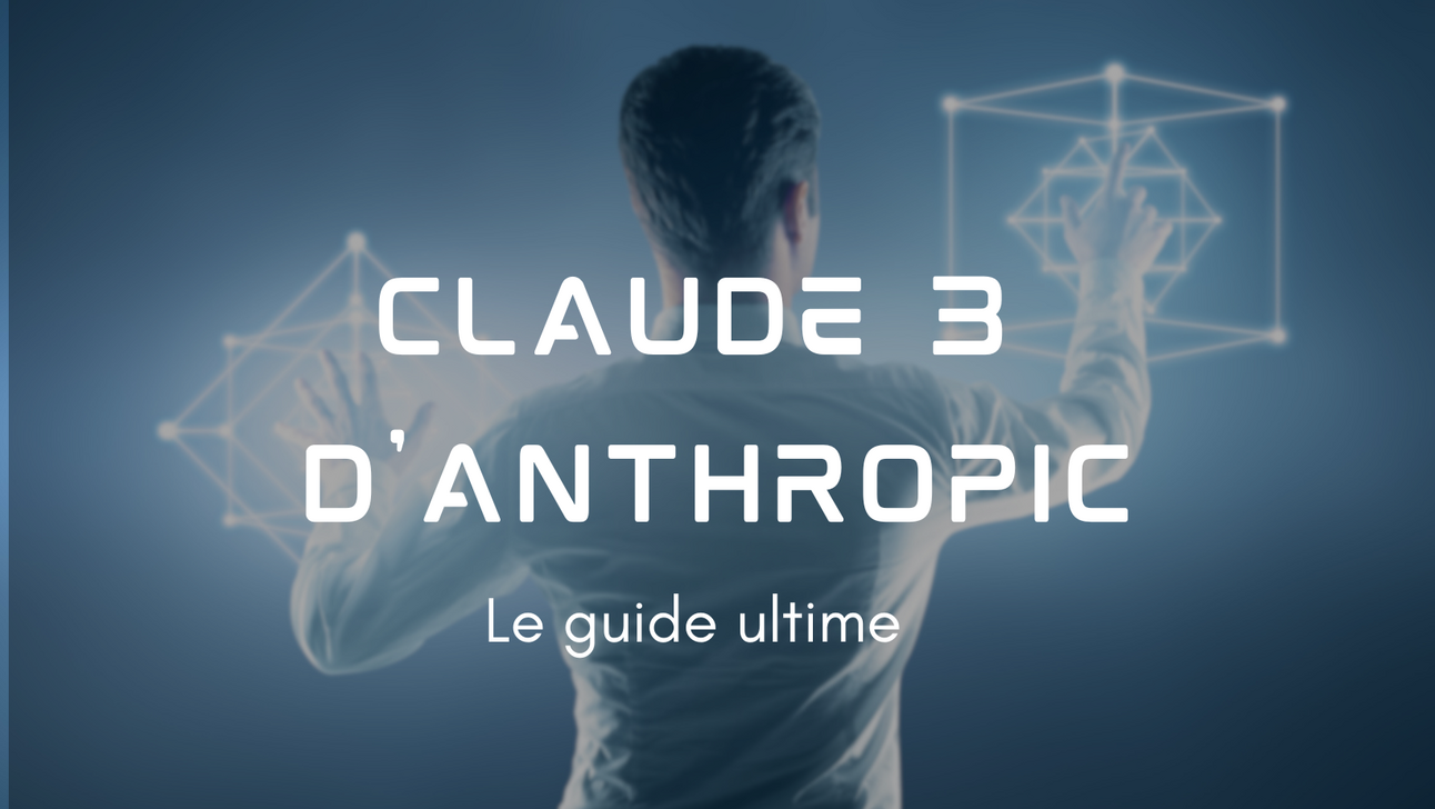 Claude 3 d’Anthropic : le guide ultime.