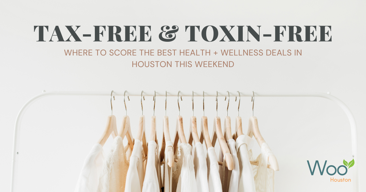 Tax-Free & Toxin-Free: Where to Score the Best Health + Wellness Deals in Houston This Weekend