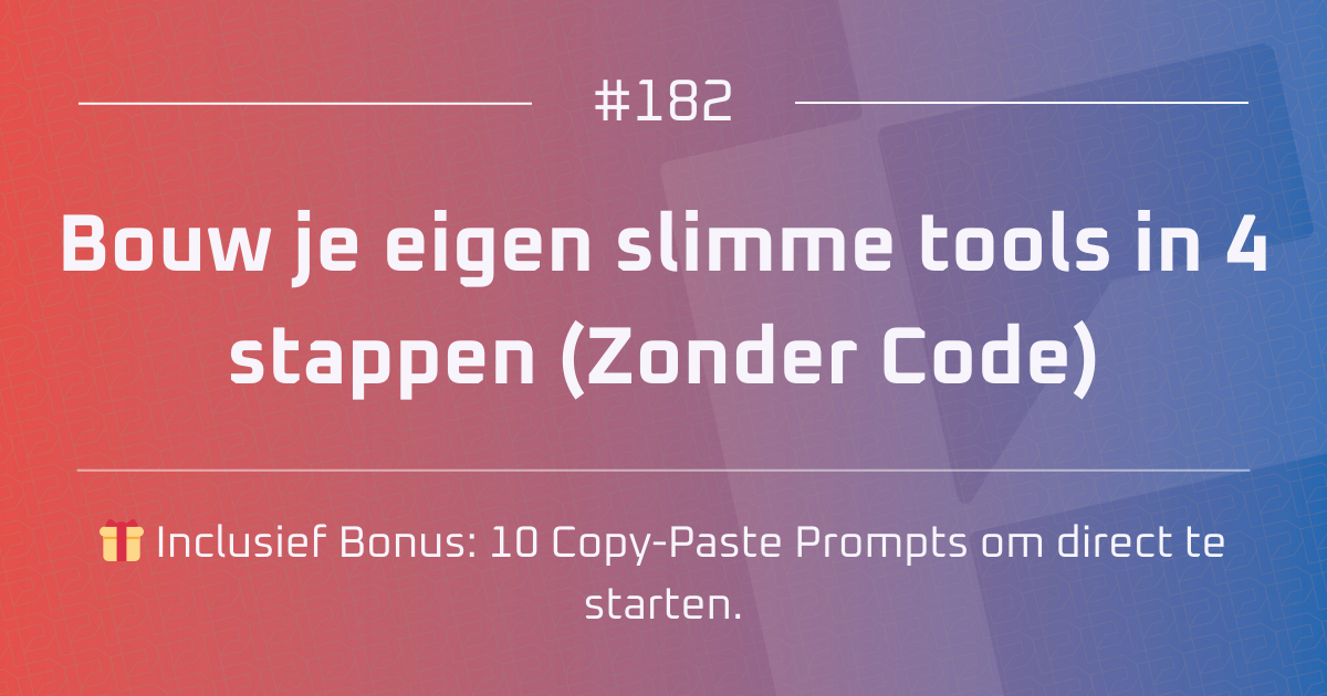 AI #182 | Bouw je eigen slimme tools in 4 stappen (Zonder Code)