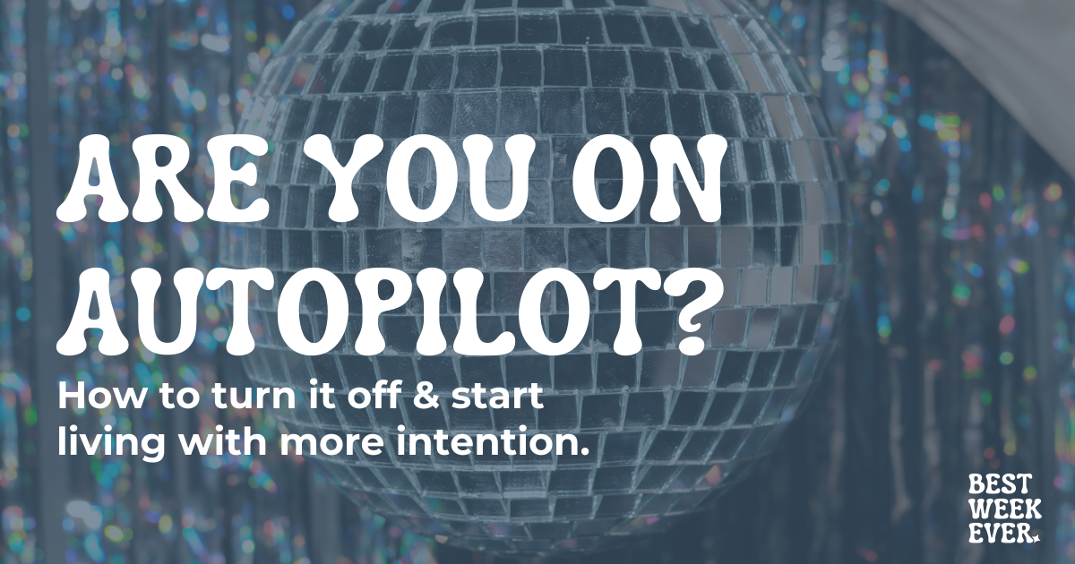 Issue #04: Are you operating on autopilot? 