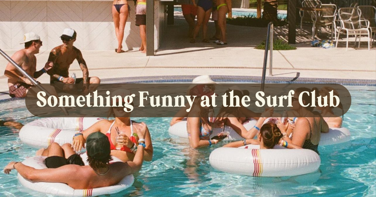 Something Funny at the Surf Club