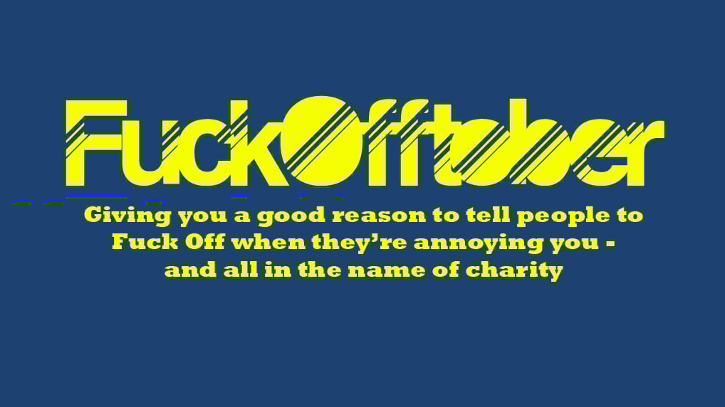 FuckOfftober charity campaign has encouraged people to say ‘Fuck Off’ when required