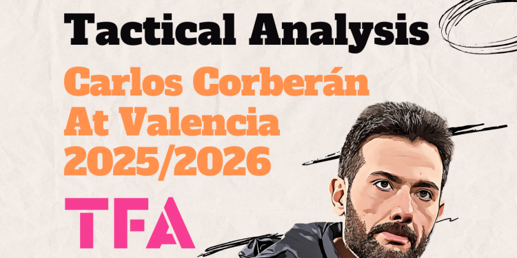 Carlos Corberán Tactics At Valencia CF 2025/2026: Why Possession Isn’t Creating Goals