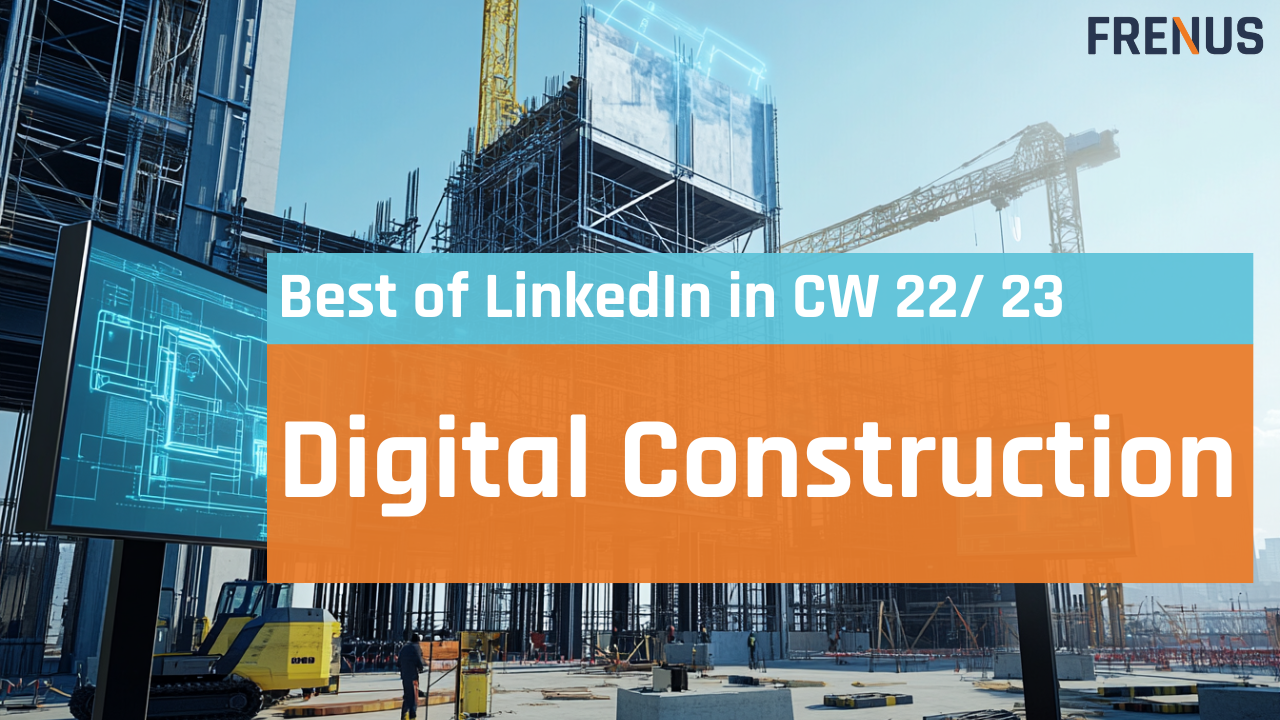 Best of LinkedIn: Digital Construction CW 22/ 23