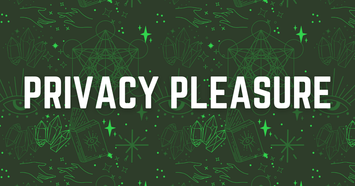Privacy Pleasure Week 4: Your Complete System