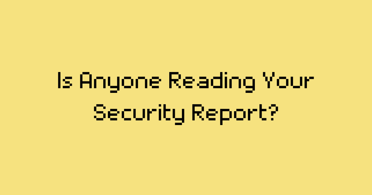 I Thought My Security Reports Were Kinda Good. I Was Wrong :\