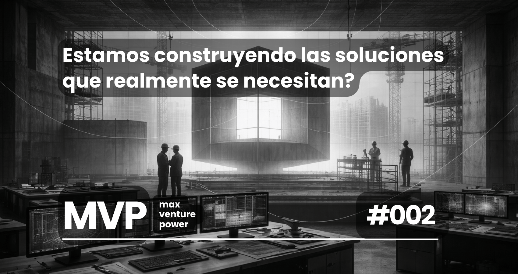 Estamos construyendo las soluciones que realmente se necesitan?